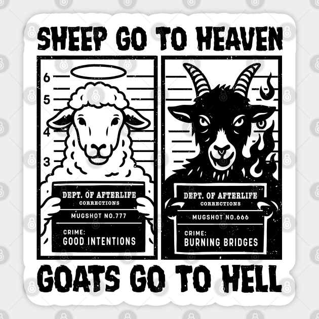SHEEP GO TO HEAVEN, GOATS GO TO HELL Sticker by artslaves